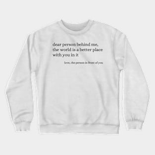 Dear Person Behind Me - positive quote Crewneck Sweatshirt